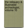 The Reliquary & Illustrated Archaologist, Volume 10 by John Romilly Allen