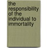 The Responsibility Of The Individual To Immortality door Charles Lewis Slattery
