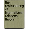 The Restructuring Of International Relations Theory door Mark Neufeld
