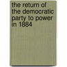 The Return Of The Democratic Party To Power In 1884 door Harrison Cook Thomas