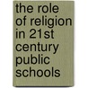 The Role of Religion in 21st Century Public Schools by Unknown