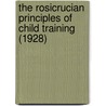 The Rosicrucian Principles Of Child Training (1928) door Max Heindel