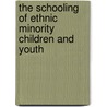 The Schooling of Ethnic Minority Children and Youth by Unknown