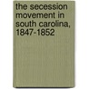 The Secession Movement In South Carolina, 1847-1852 door Philip May Hamer