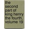 The Second Part Of King Henry The Fourth, Volume 19 door Shakespeare William Shakespeare