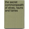 The Secret Commonwealth Of Elves, Fauns And Fairies door Robert Rev. Kirk