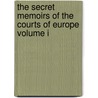 The Secret Memoirs of the Courts of Europe Volume I by Mme. La Marquise de Fontenoy
