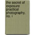 The Secret Of Exposure Practical Photography, No. I