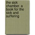 The Sick Chamber. A Book For The Sick And Suffering