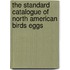 The Standard Catalogue Of North American Birds Eggs