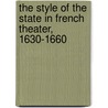 The Style Of The State In French Theater, 1630-1660 door Katherine Ibbett