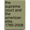 The Supreme Court and the American Elite, 1789-2008 door Lucas A. Powe