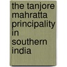 The Tanjore Mahratta Principality In Southern India door William Hickey