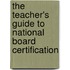 The Teacher's Guide to National Board Certification