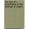 The Text Of I Corinthians In The Writings Of Origen door Darrell D. Hannah