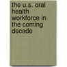 The U.S. Oral Health Workforce In The Coming Decade door Institute of Medicine