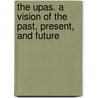 The Upas. A Vision Of The Past, Present, And Future door Upas