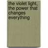 The Violet Light, the Power That Changes Everything by Paco Alarcon -Kahan