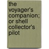 The Voyager's Companion; Or Shell Collector's Pilot door John Mawe
