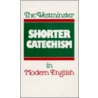 The Westminster Shorter Catechism in Modern English door Philip Rollinson