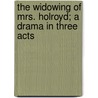 The Widowing Of Mrs. Holroyd; A Drama In Three Acts by David Herbert Lawrence