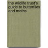 The Wildlife Trust's Guide To Butterflies And Moths door Onbekend