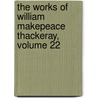 The Works Of William Makepeace Thackeray, Volume 22 door William Makepeace Thackeray