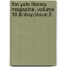 The Yale Literary Magazine, Volume 10,&Nbsp;Issue 2 door Onbekend