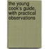 The Young Cook's Guide, With Practical Observations