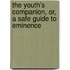 The Youth's Companion, Or, A Safe Guide To Eminence