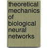 Theoretical Mechanics Of Biological Neural Networks by Ronald Macgregor