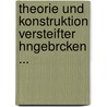 Theorie Und Konstruktion Versteifter Hngebrcken ... by Friedrich Bohny