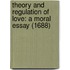 Theory And Regulation Of Love: A Moral Essay (1688)