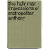 This Holy Man - Impressions Of Metropolitan Anthony
