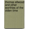 Thomas Ellwood And Other Worthies Of The Olden Time by Frances Anne Budge