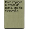 Three Voyages of Vasco de Gama, and His Viceroyalty by Gaspar Correa