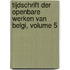 Tijdschrift Der Openbare Werken Van Belgi, Volume 5