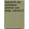 Tijdschrift Der Openbare Werken Van Belgi, Volume 5 by Publics Belgium. Minist