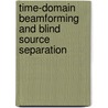 Time-Domain Beamforming And Blind Source Separation by Wolfgang Minker