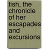 Tish, The Chronicle Of Her Escapades And Excursions door Mary Roberts Rinehart