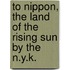 To Nippon, The Land Of The Rising Sun By The N.Y.K.