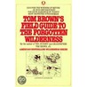 Tom Brown's Field Guide to the Forgotten Wilderness door Tom Brown Jr.