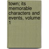 Town; Its Memorable Characters and Events, Volume 1 by Thornton Leigh Hunt