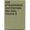 Trait D?exploitation Commerciale Des Bois, Volume 2 door Alphonse Mathey