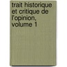 Trait Historique Et Critique de L'Opinion, Volume 1 by Gilbert Charles Le Gendre