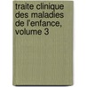 Traite Clinique Des Maladies de L'Enfance, Volume 3 door Charles Jules Ernest Cade Gassicourt