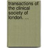 Transactions Of The Clinical Society Of London. ...