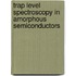 Trap Level Spectroscopy In Amorphous Semiconductors
