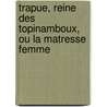 Trapue, Reine Des Topinamboux, Ou La Matresse Femme door Jean-Augustin-Julien Desboulmiers