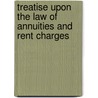 Treatise Upon the Law of Annuities and Rent Charges door William Golden Lumley